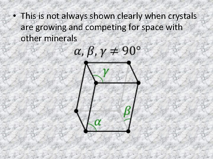  • This is not always shown clearly when crystals are growing and competing
