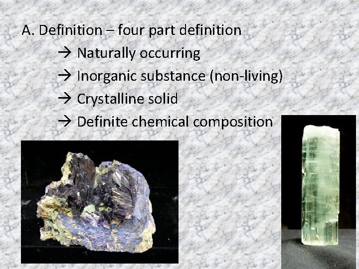 A. Definition – four part definition Naturally occurring Inorganic substance (non-living) Crystalline solid Definite