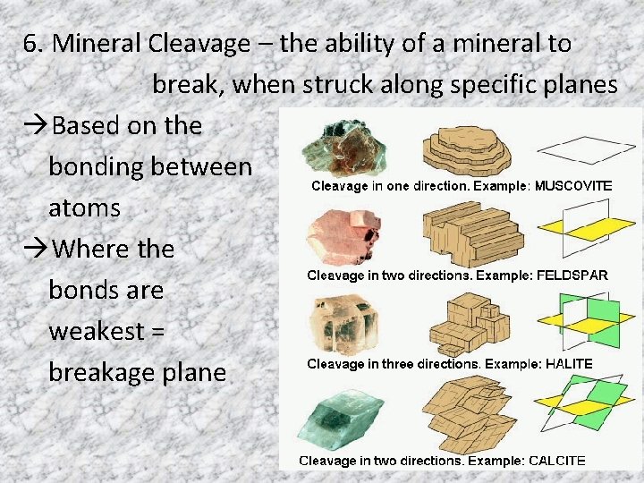 6. Mineral Cleavage – the ability of a mineral to break, when struck along