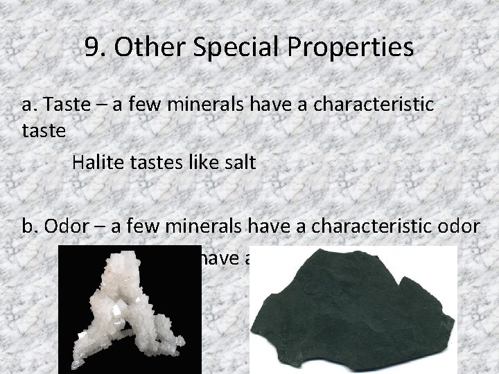 9. Other Special Properties a. Taste – a few minerals have a characteristic taste