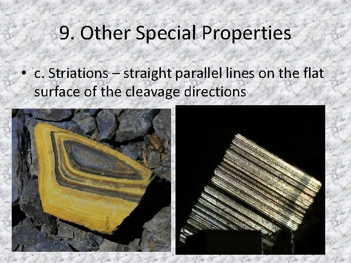 9. Other Special Properties • c. Striations – straight parallel lines on the flat