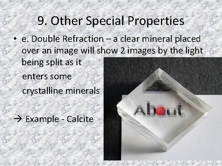 9. Other Special Properties • e. Double Refraction – a clear mineral placed over