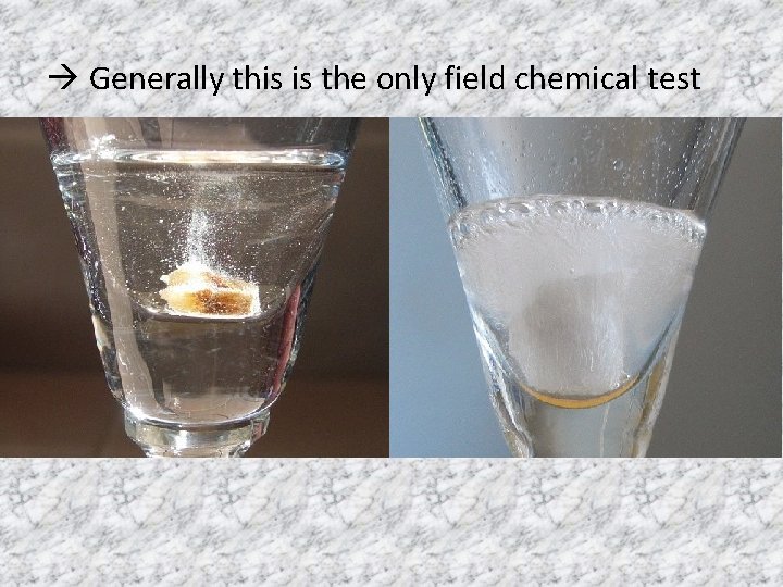 Generally this is the only field chemical test 