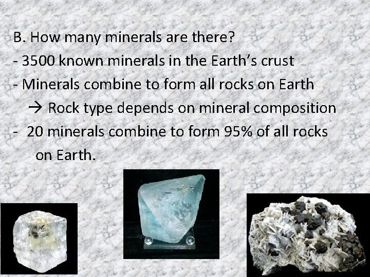 B. How many minerals are there? - 3500 known minerals in the Earth’s crust