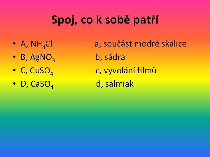 Spoj, co k sobě patří • • A, NH 4 Cl B, Ag. NO