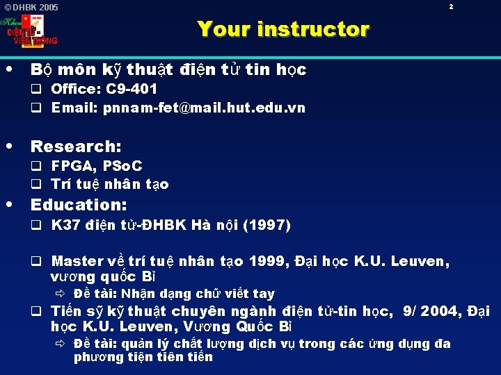 2 © DHBK 2005 Your instructor • Bộ môn kỹ thuật điện tử tin