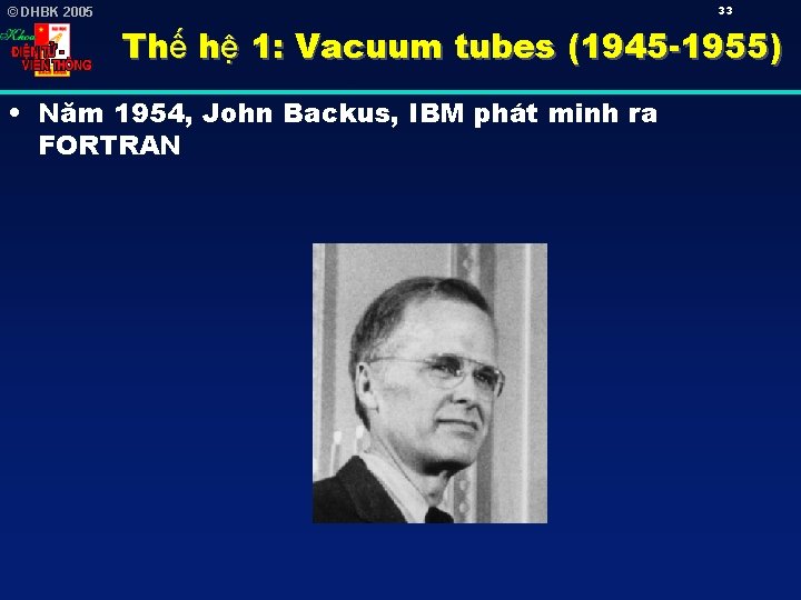 33 © DHBK 2005 Thế hệ 1: Vacuum tubes (1945 -1955) • Năm 1954,