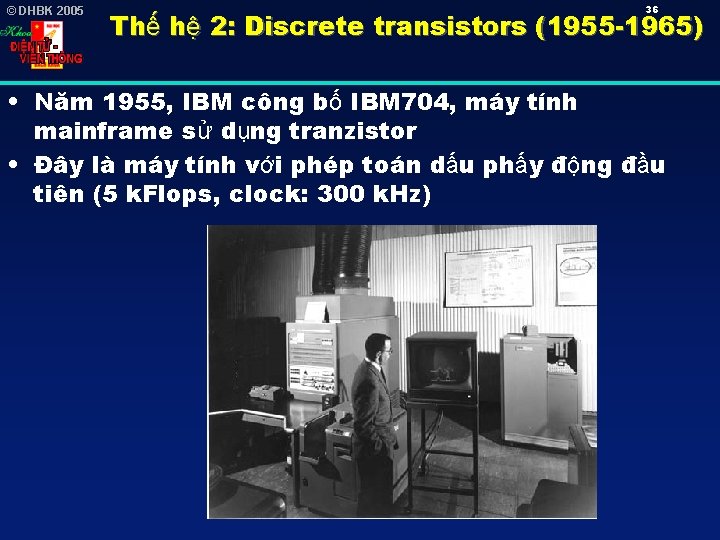 © DHBK 2005 36 Thế hệ 2: Discrete transistors (1955 -1965) • Năm 1955,