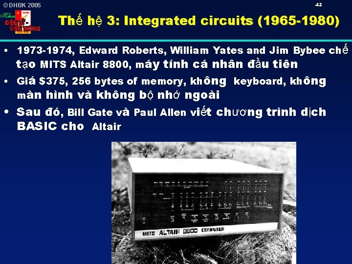 © DHBK 2005 42 Thế hệ 3: Integrated circuits (1965 -1980) • 1973 -1974,