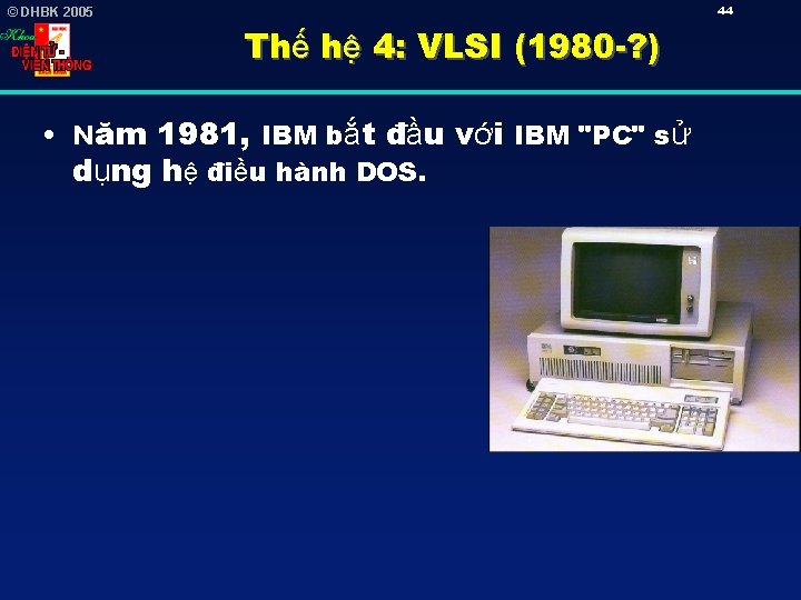 44 © DHBK 2005 Thế hệ 4: VLSI (1980 -? ) • Năm 1981,