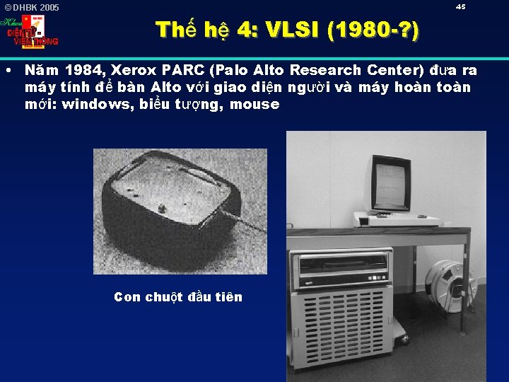 45 © DHBK 2005 Thế hệ 4: VLSI (1980 -? ) • Năm 1984,