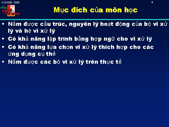 5 © DHBK 2005 Mục đích của môn học • Nắm được cấu trúc,