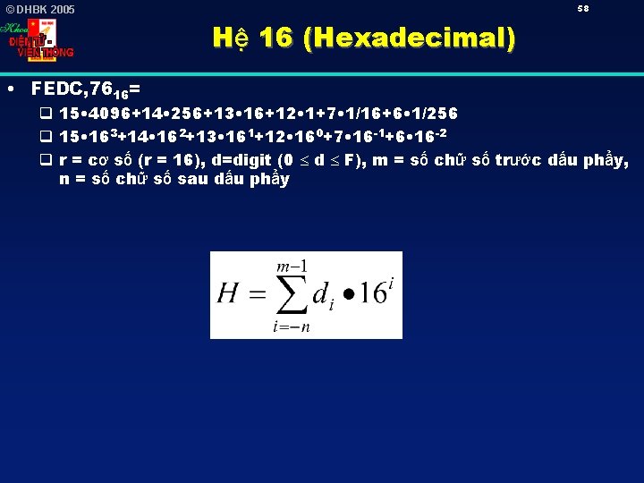 58 © DHBK 2005 Hệ 16 (Hexadecimal) • FEDC, 7616= q 15 • 4096+14