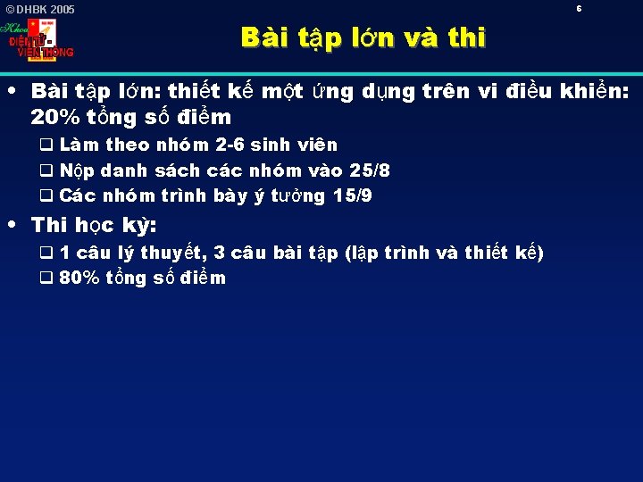 6 © DHBK 2005 Bài tập lớn và thi • Bài tập lớn: thiết