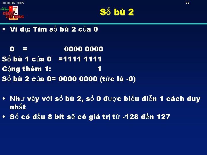 68 © DHBK 2005 Số bù 2 • Ví dụ: Tìm số bù 2