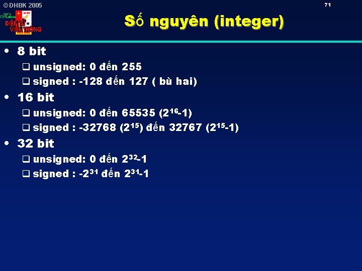 71 © DHBK 2005 Số nguyên (integer) • 8 bit q unsigned: 0 đến