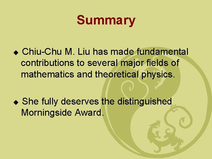 Summary ◆ ◆ Chiu-Chu M. Liu has made fundamental contributions to several major fields