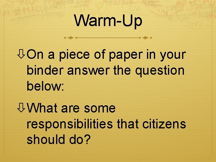 Warm-Up On a piece of paper in your binder answer the question below: What