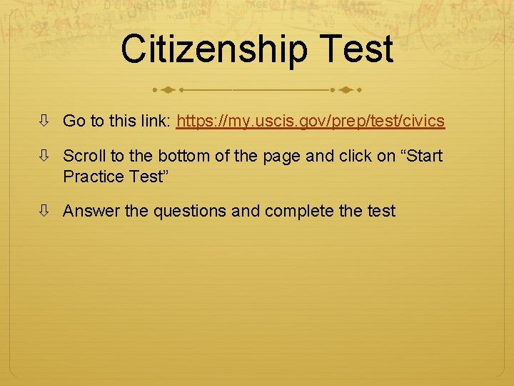 Citizenship Test Go to this link: https: //my. uscis. gov/prep/test/civics Scroll to the bottom