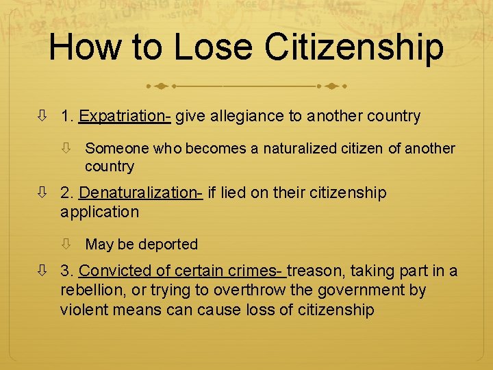 How to Lose Citizenship 1. Expatriation- give allegiance to another country Someone who becomes