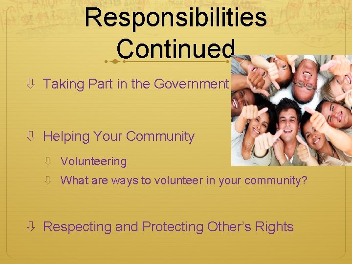Responsibilities Continued Taking Part in the Government Helping Your Community Volunteering What are ways