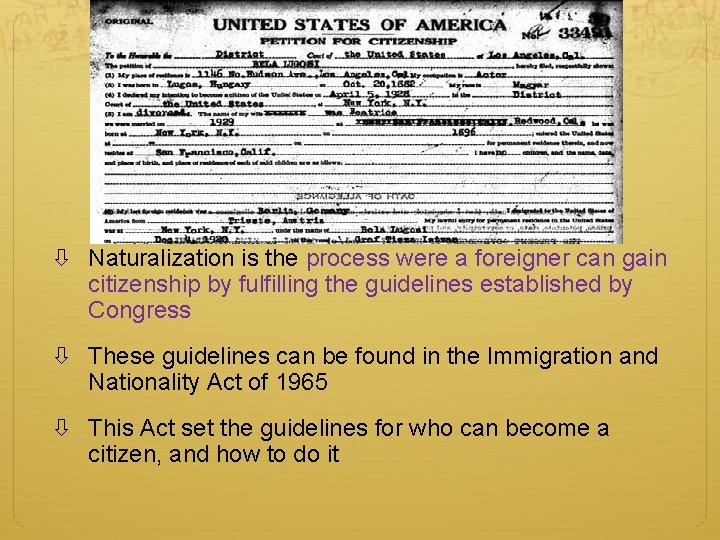  Naturalization is the process were a foreigner can gain citizenship by fulfilling the