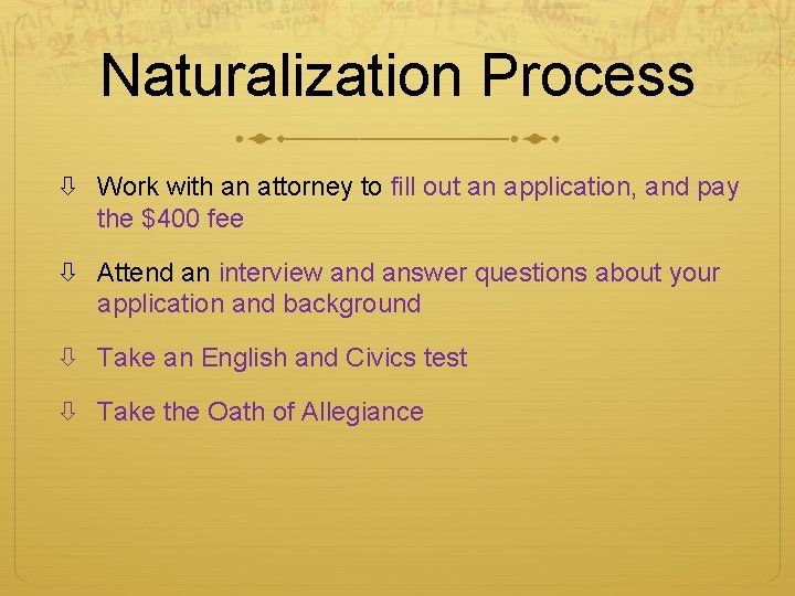 Naturalization Process Work with an attorney to fill out an application, and pay the