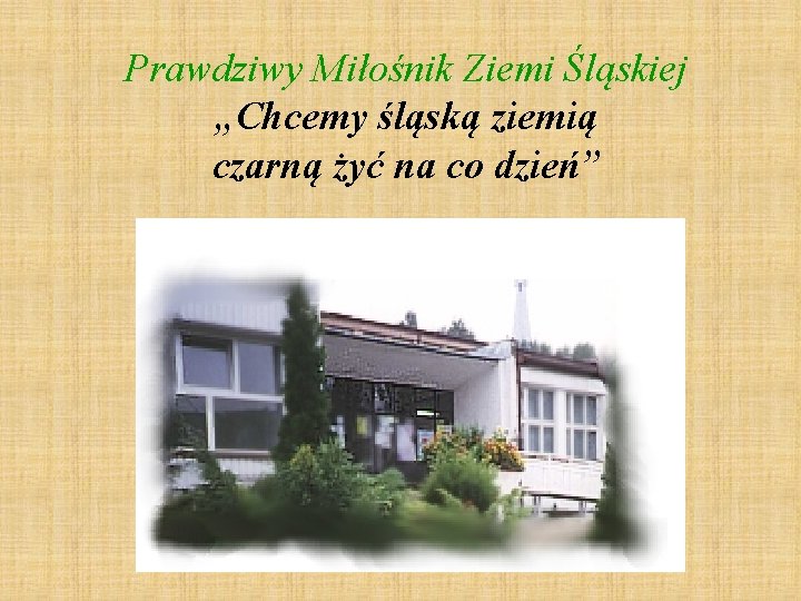 Prawdziwy Miłośnik Ziemi Śląskiej „Chcemy śląską ziemią czarną żyć na co dzień” 