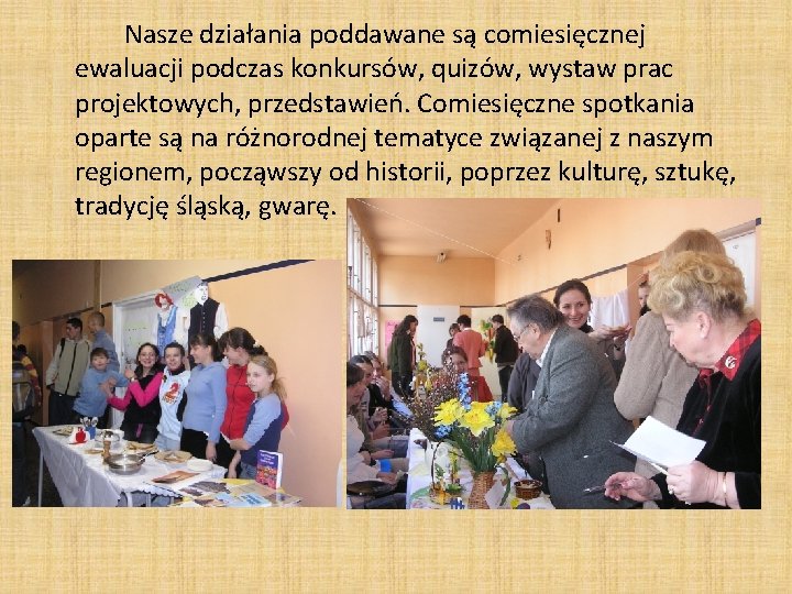 Nasze działania poddawane są comiesięcznej ewaluacji podczas konkursów, quizów, wystaw prac projektowych, przedstawień. Comiesięczne