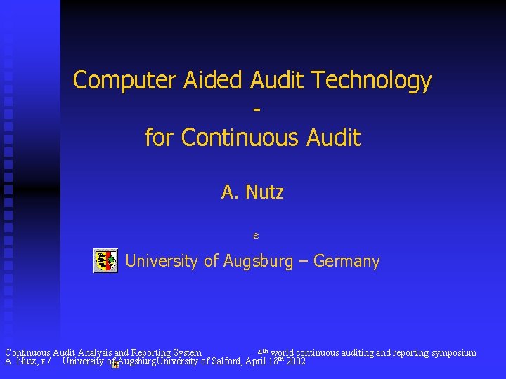 Computer Aided Audit Technology for Continuous Audit A. Nutz e University of Augsburg –