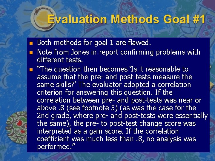 Evaluation Methods Goal #1 n n n Both methods for goal 1 are flawed.