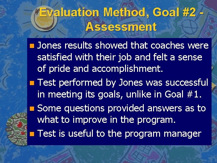 Evaluation Method, Goal #2 Assessment Jones results showed that coaches were satisfied with their