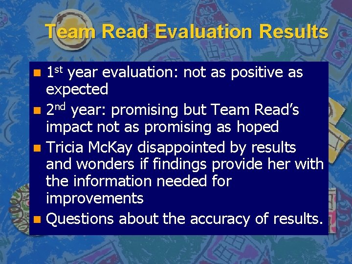 Team Read Evaluation Results 1 st year evaluation: not as positive as expected n