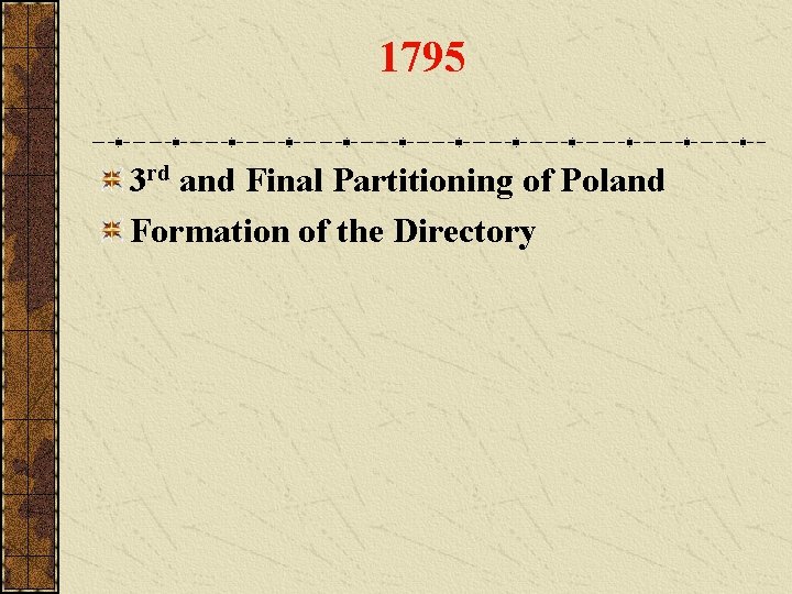 1795 3 rd and Final Partitioning of Poland Formation of the Directory 