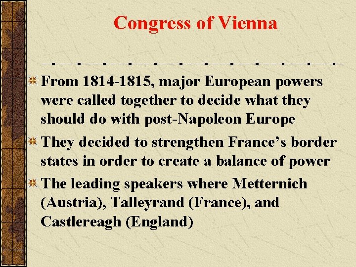 Congress of Vienna From 1814 -1815, major European powers were called together to decide