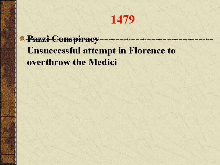 1479 Pazzi Conspiracy Unsuccessful attempt in Florence to overthrow the Medici 