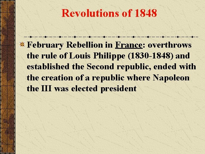Revolutions of 1848 February Rebellion in France: overthrows the rule of Louis Philippe (1830