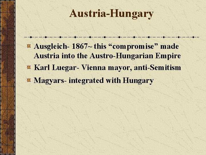 Austria-Hungary Ausgleich- 1867~ this “compromise” made Austria into the Austro-Hungarian Empire Karl Luegar- Vienna