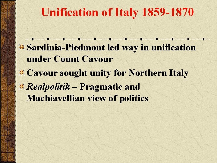 Unification of Italy 1859 -1870 Sardinia-Piedmont led way in unification under Count Cavour sought