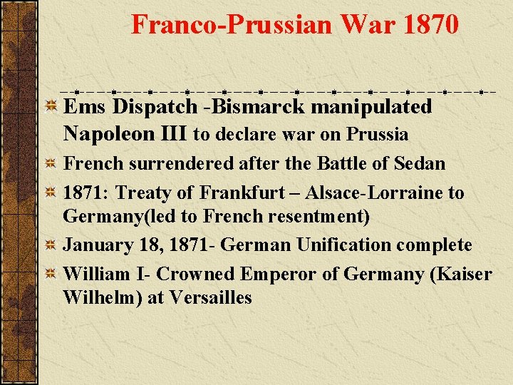 Franco-Prussian War 1870 Ems Dispatch -Bismarck manipulated Napoleon III to declare war on Prussia