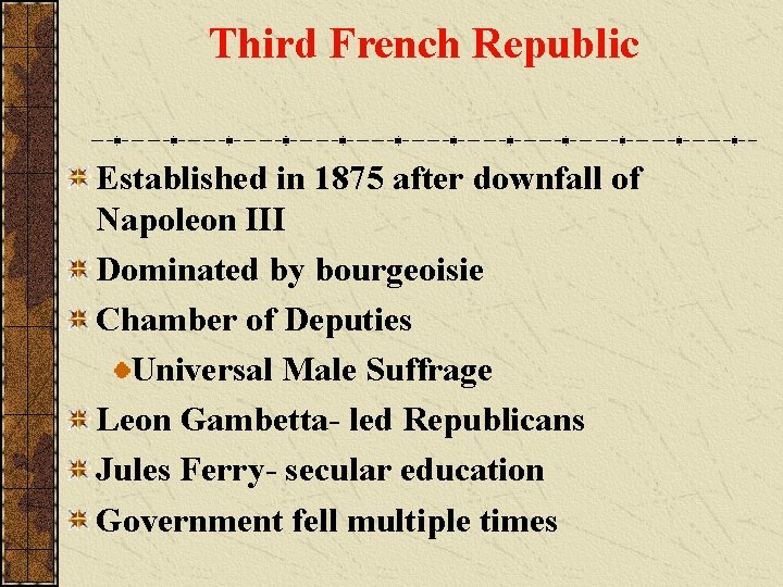 Third French Republic Established in 1875 after downfall of Napoleon III Dominated by bourgeoisie