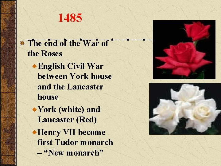 1485 The end of the War of the Roses English Civil War between York