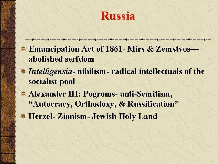 Russia Emancipation Act of 1861 - Mirs & Zemstvos— abolished serfdom Intelligensia- nihilism- radical