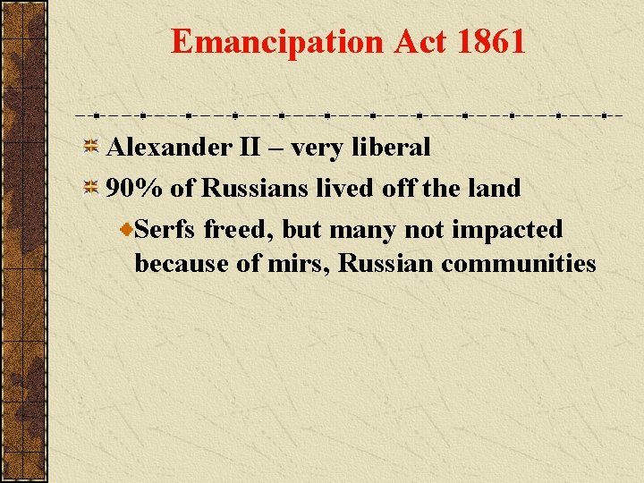 Emancipation Act 1861 Alexander II – very liberal 90% of Russians lived off the