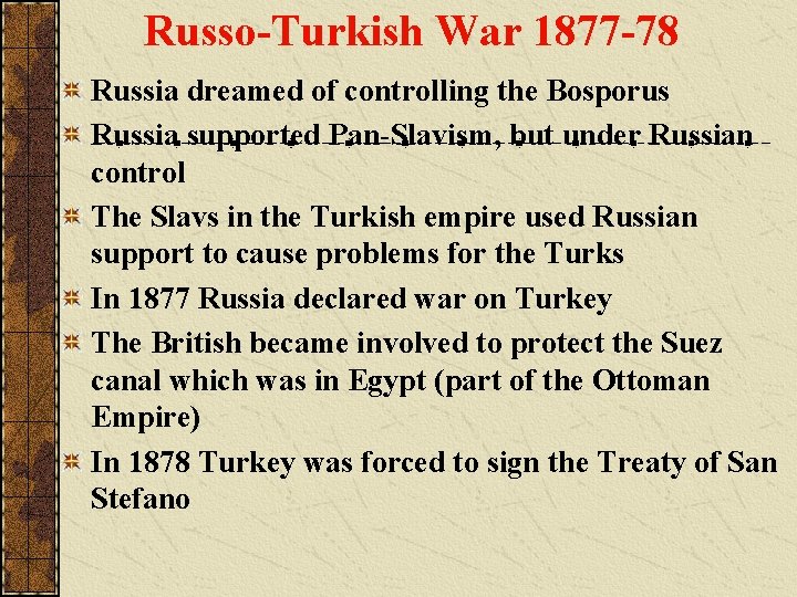 Russo-Turkish War 1877 -78 Russia dreamed of controlling the Bosporus Russia supported Pan-Slavism, but