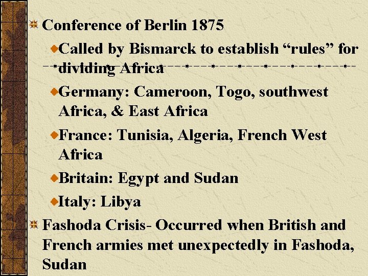 Conference of Berlin 1875 Called by Bismarck to establish “rules” for dividing Africa Germany: