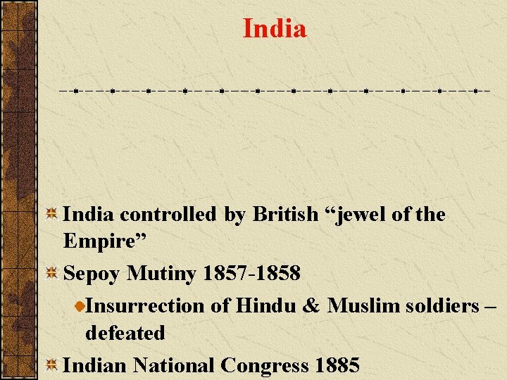 India controlled by British “jewel of the Empire” Sepoy Mutiny 1857 -1858 Insurrection of