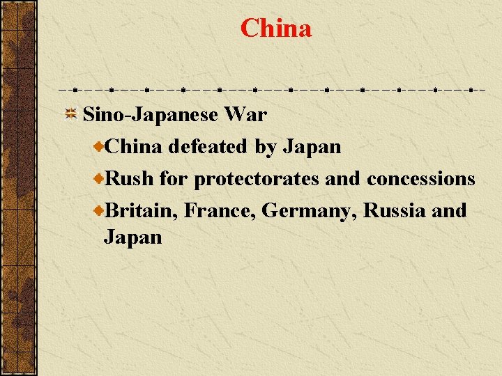 China Sino-Japanese War China defeated by Japan Rush for protectorates and concessions Britain, France,