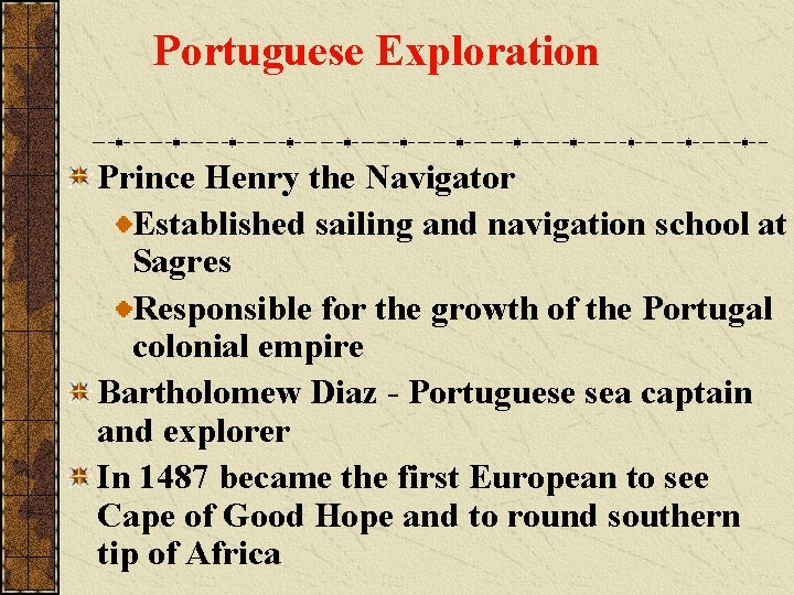 Portuguese Exploration Prince Henry the Navigator Established sailing and navigation school at Sagres Responsible