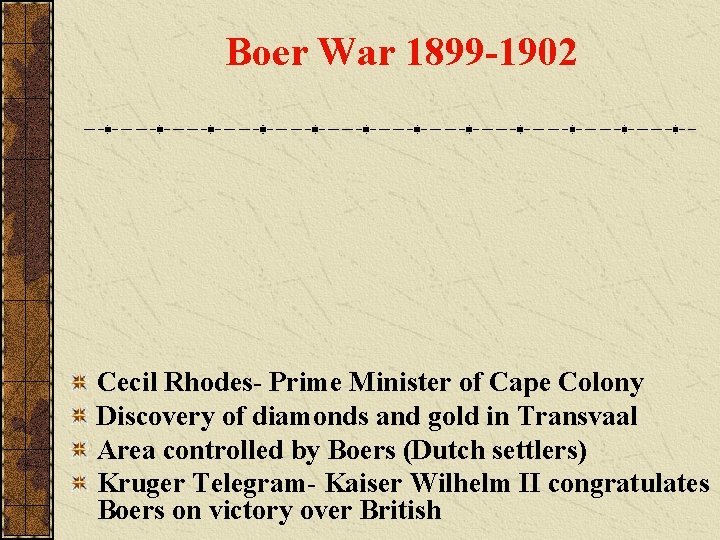 Boer War 1899 -1902 Cecil Rhodes- Prime Minister of Cape Colony Discovery of diamonds